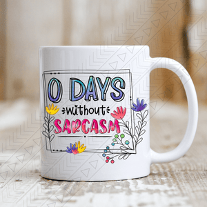 0 Days Without Sarcasm Ceramic Mug 11Oz Mug