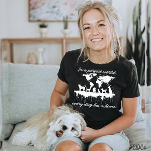 In A Perfect World Every Dog Has A Home Tee