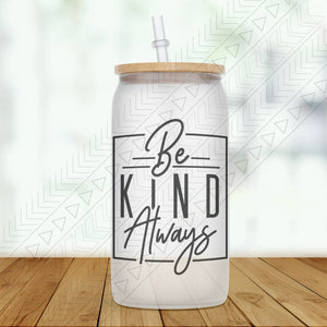 Be Kind Always Glass Can