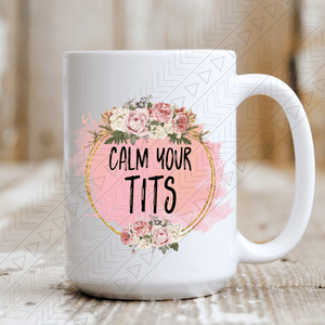 Calm Your T*ts Mug