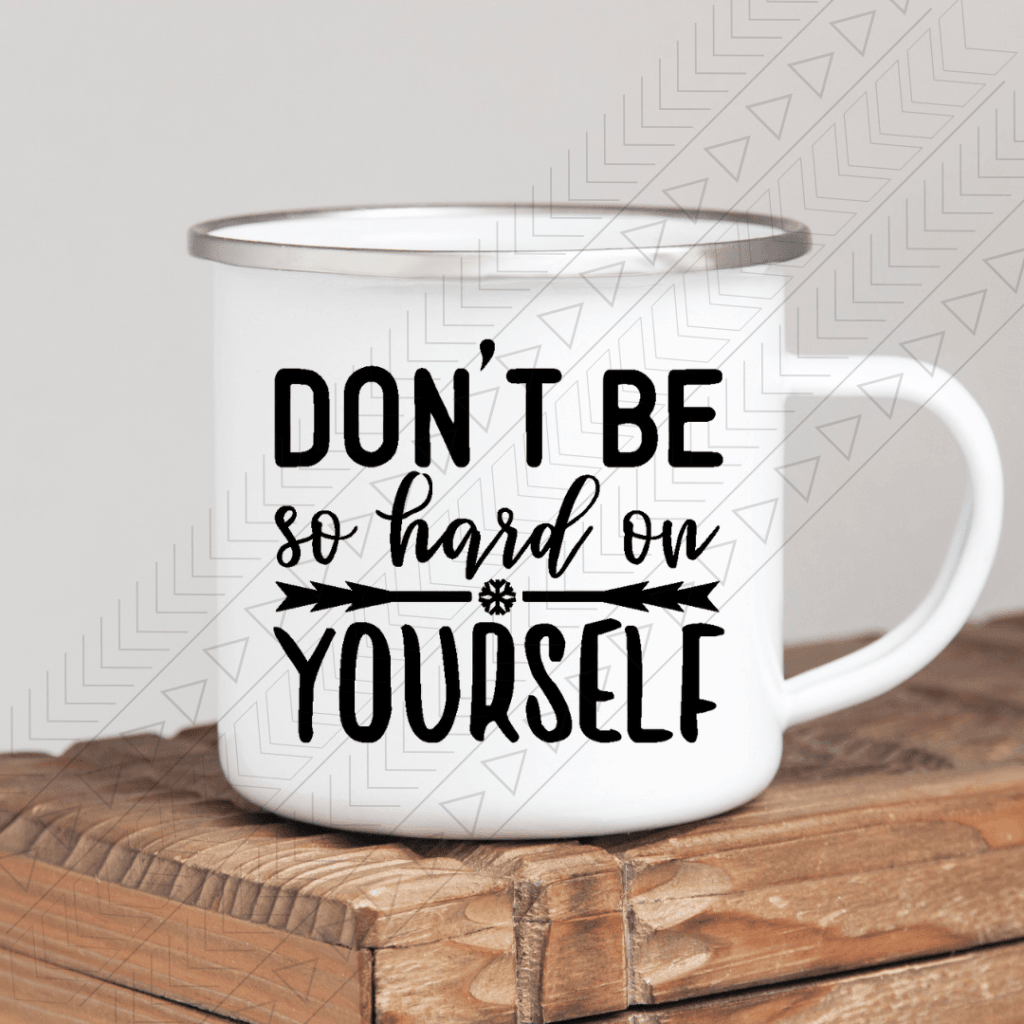 Dont Be So Hard Enamel Mug 11Oz Mug