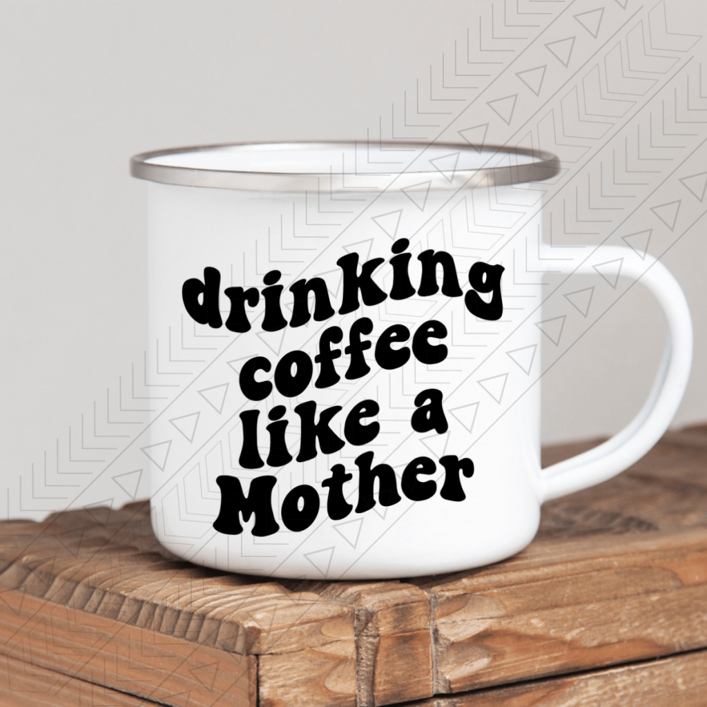 Drinking Coffee Like A Mother Enamel Mug Mug