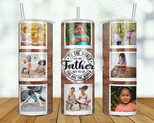 Father You Are The World Custom Photos Tumbler