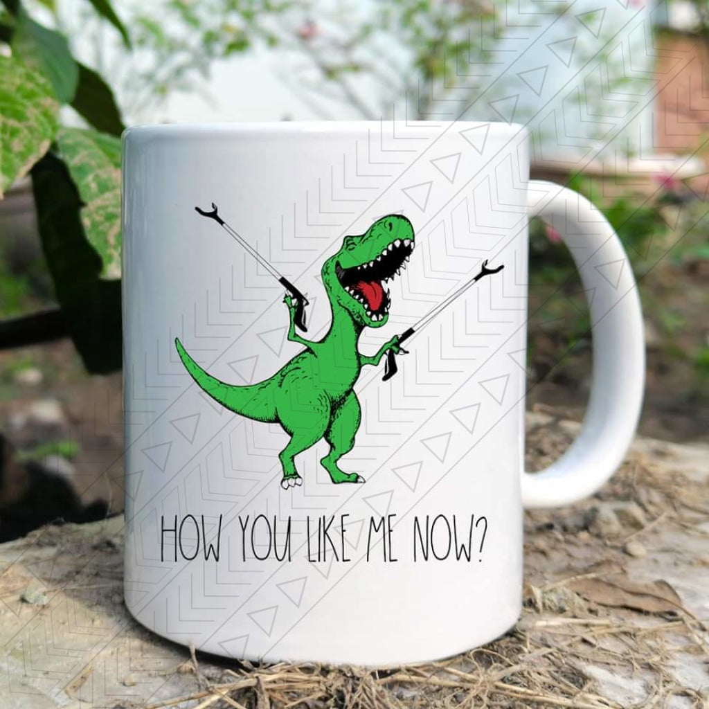 How You Like Me Now Ceramic Mug 11Oz Mug