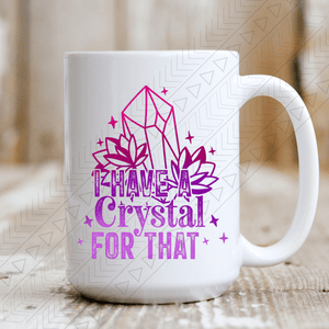 I Have A Crystal For That Mug