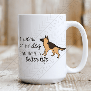 I Work So My Dog Can Have A Better Life Mug