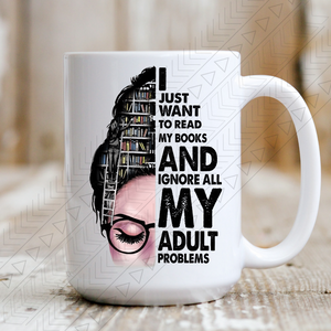 Ignore Adult Problems Ceramic Mug 15Oz Mug