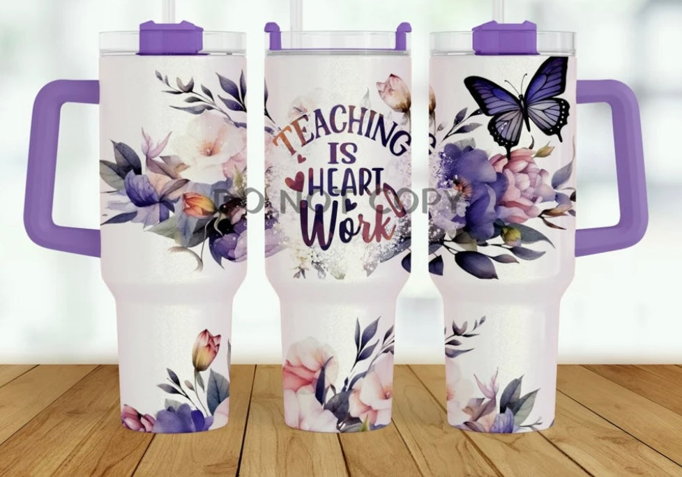 Teaching Is Heart Work 40oz Tumbler