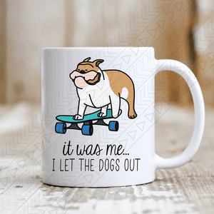 It Was Me I Let The Dogs Out Mug