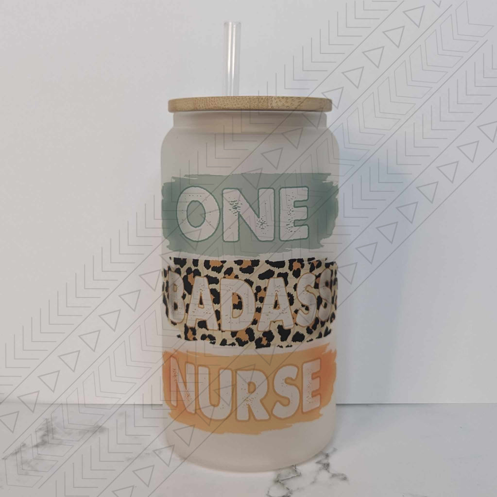 One Bada$$ Nurse Glass Can