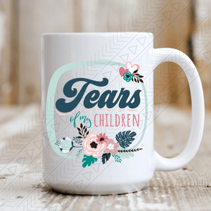 Tears Of My Children Ceramic Mug 15Oz Mug