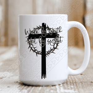 Walk By Faith Not Sight Mug