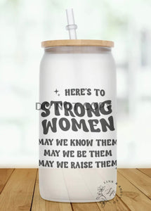 Here’s To Strong Women Glass Tumbler