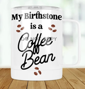 My Birthstone Is A Coffee Bean Travel Mug